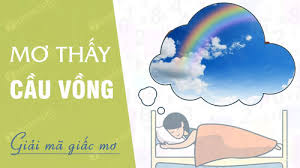 Mơ thấy cầu vồng đánh lô đề gì? Giải mã giấc mơ thấy cầu vồng